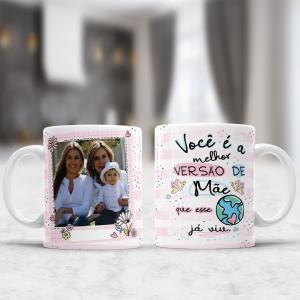 Caneca Dia das Mães com Foto - Você é a Melhor Versão de Mãe Caneca Porcelana 95x200 Branca Sublimação  